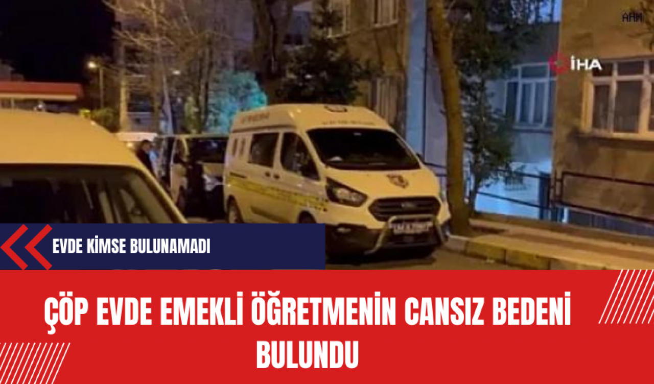 Çöp Evde Emekli Öğretmenin Cansız Beden Bulundu