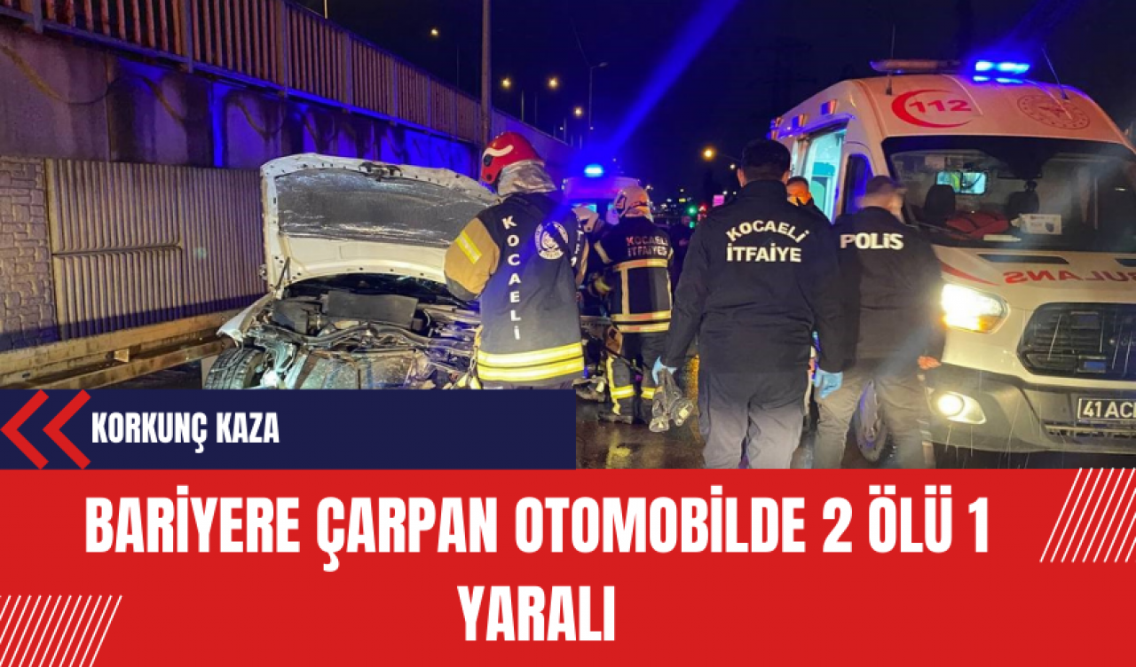 Korkunç Kaza: Bariyere Çarpan Otomobilde 2 Ölü 1 Yaralı