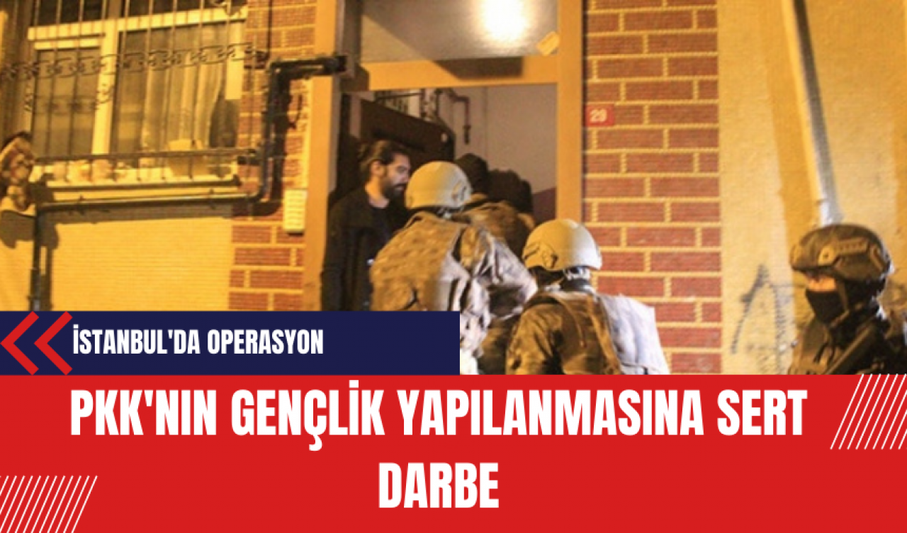 P*K'nın Gençlik Yapılanmasına Sert Darbe: İstanbul'da Operasyon Gerçekleştirildi