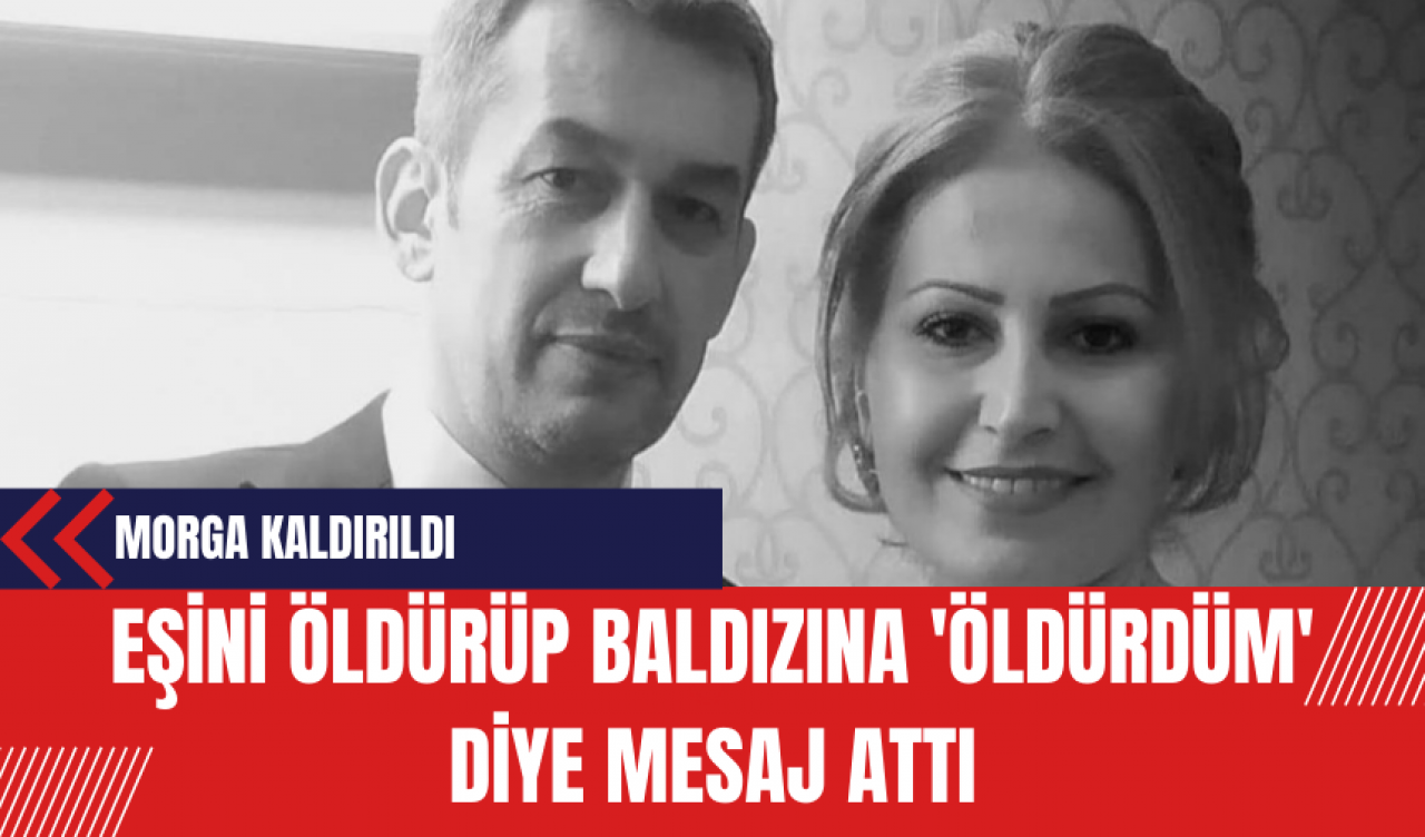 Eşini öldürüp baldızına 'öldürdüm' diye mesaj attı