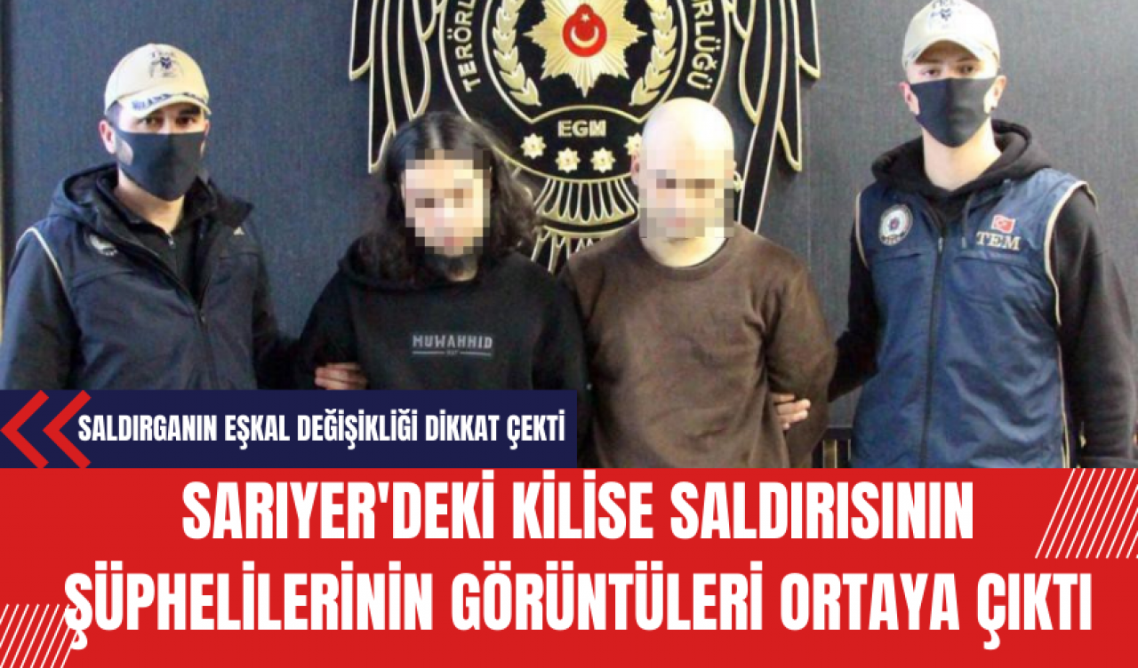 Sarıyer'deki Kilise Saldırısının Şüphelilerinin Görüntüleri Ortaya Çıktı