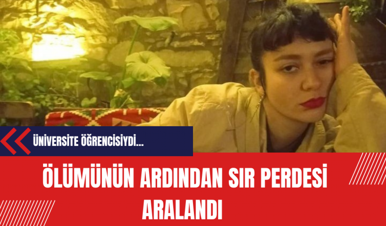 Üniversiteli kızın ölümünün ardından sır perdesi aralandı