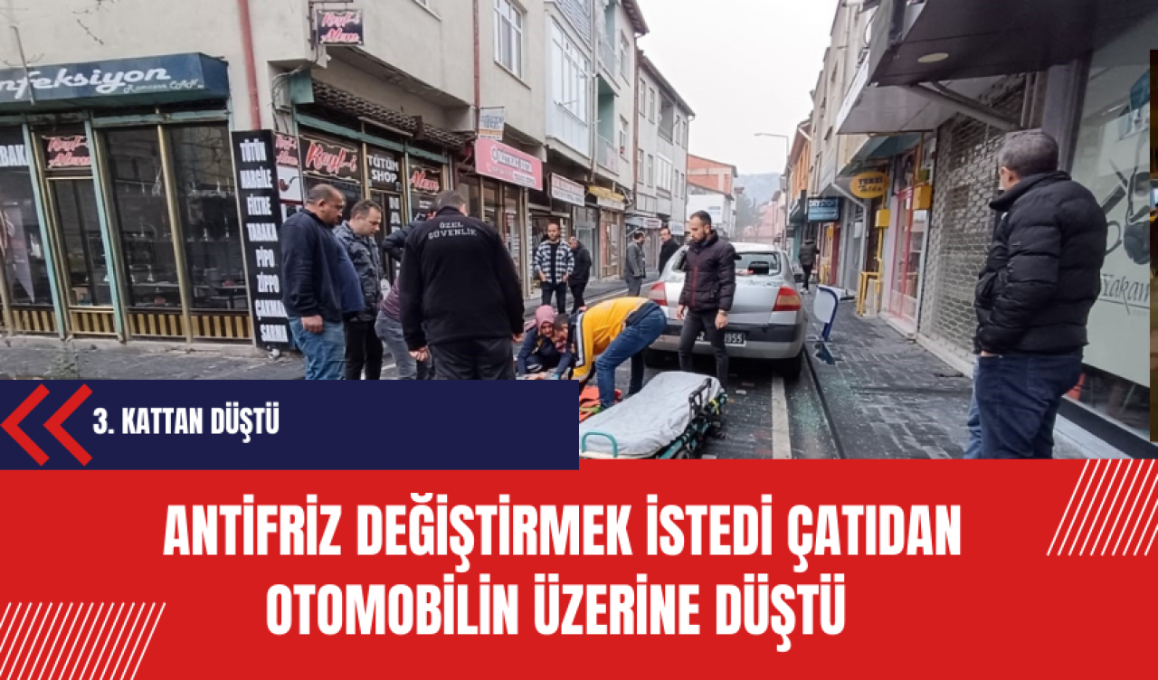 Antifriz değiştirmek istedi çatıdan otomobilin üzerine düştü