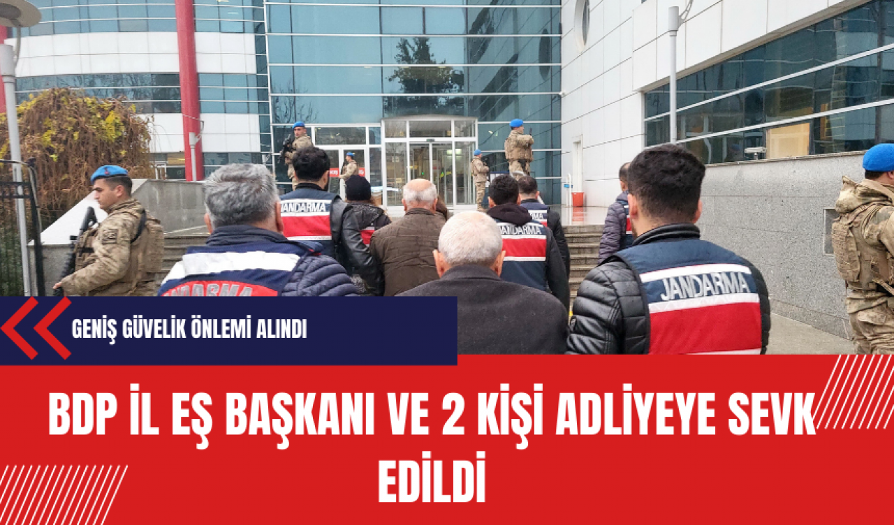 BDP İl Eş başkanı ve 2 kişi adliyeye sevk edildi