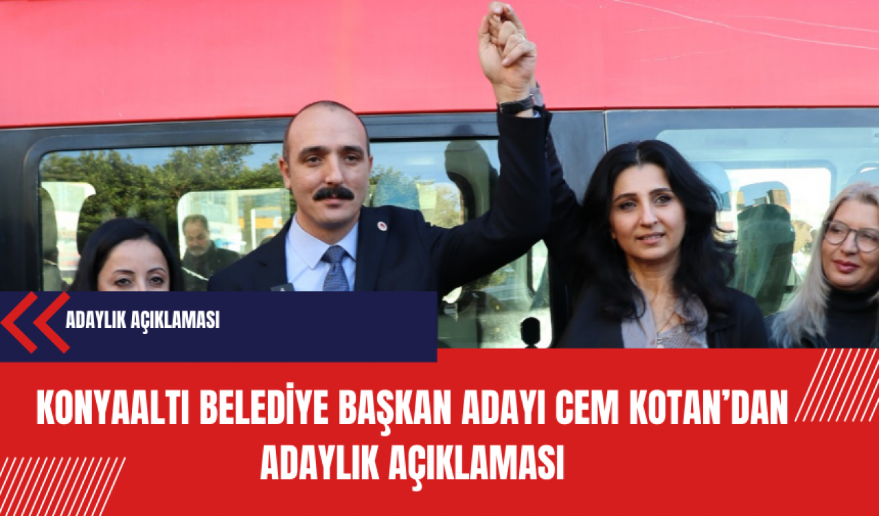 CHP Konyaaltı Belediye Başkan Adayı Cem Kotan’dan adaylık açıklaması