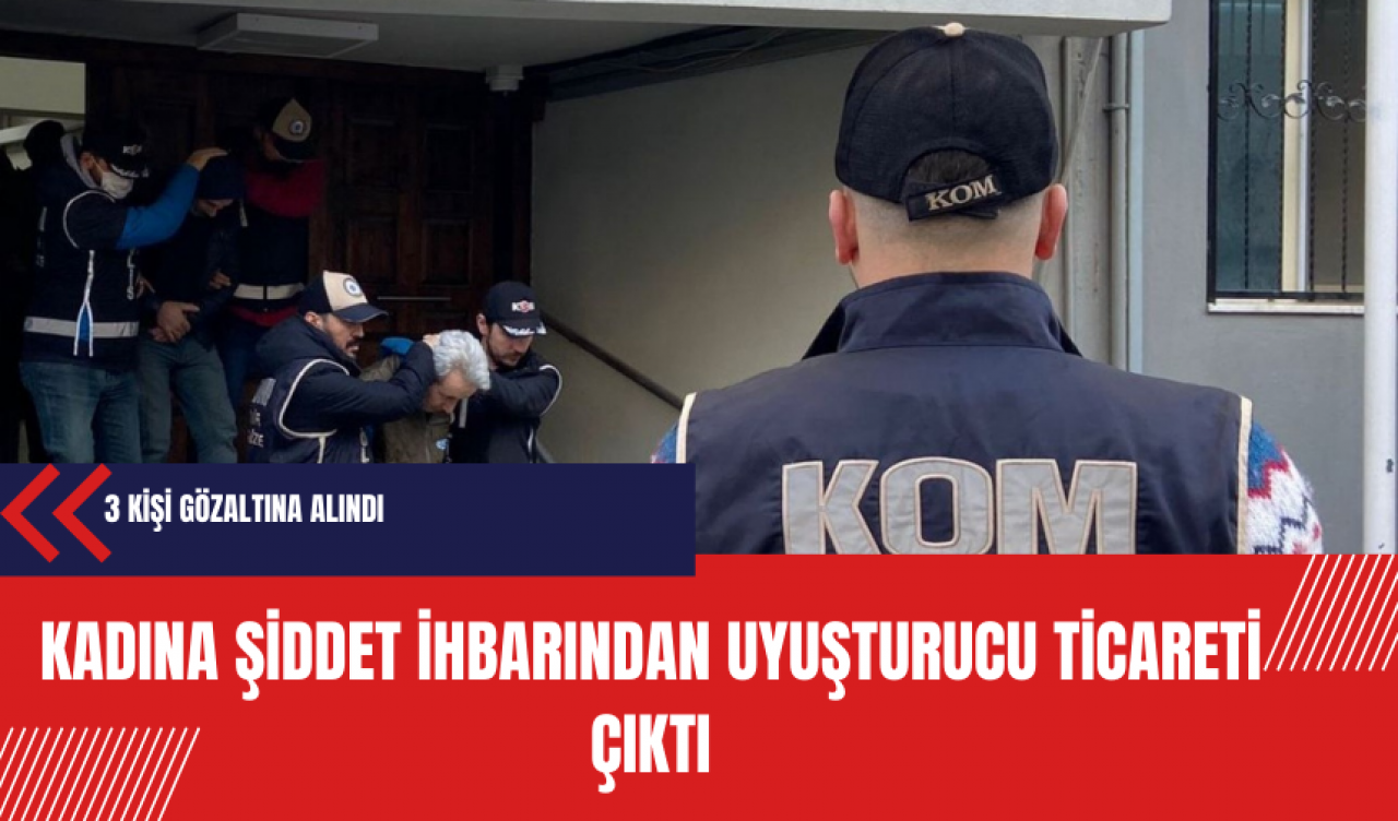 Kadına şiddet ihbarının altında uy*şturucu ticareti çıktı