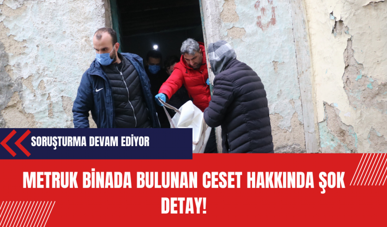 Metruk binada bulunan ces*t hakkında şok detay!