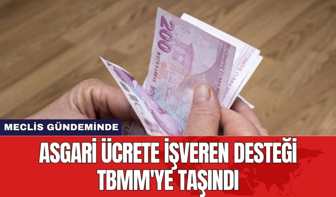 Asgari ücrete işveren desteği TBMM'ye taşındı