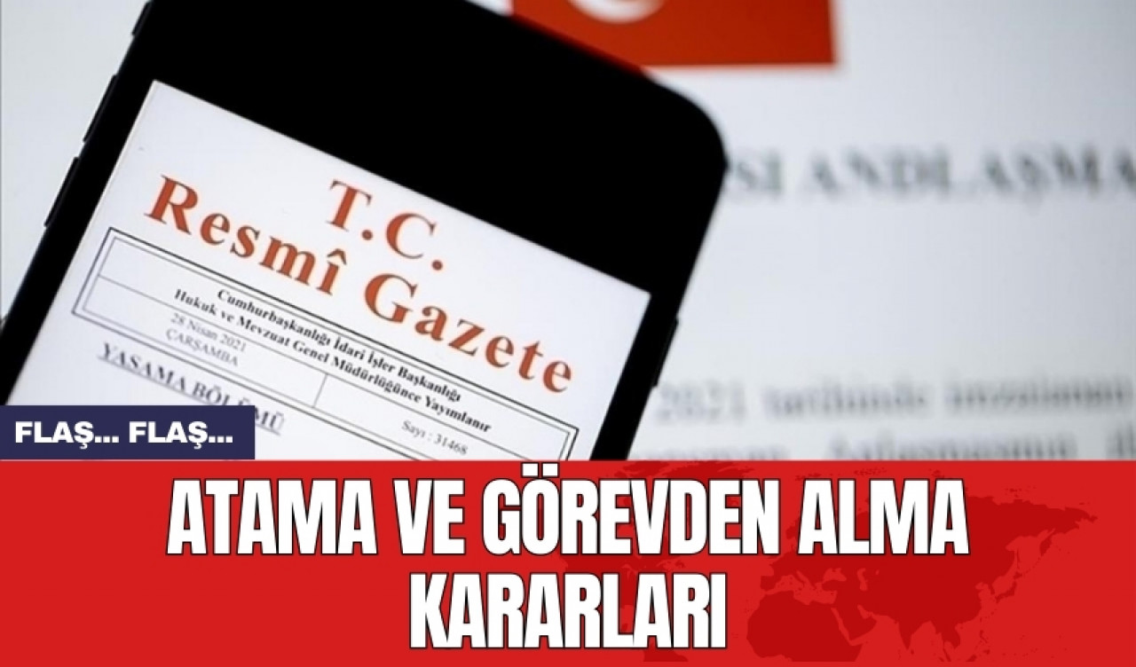 Atama ve görevden alma kararları