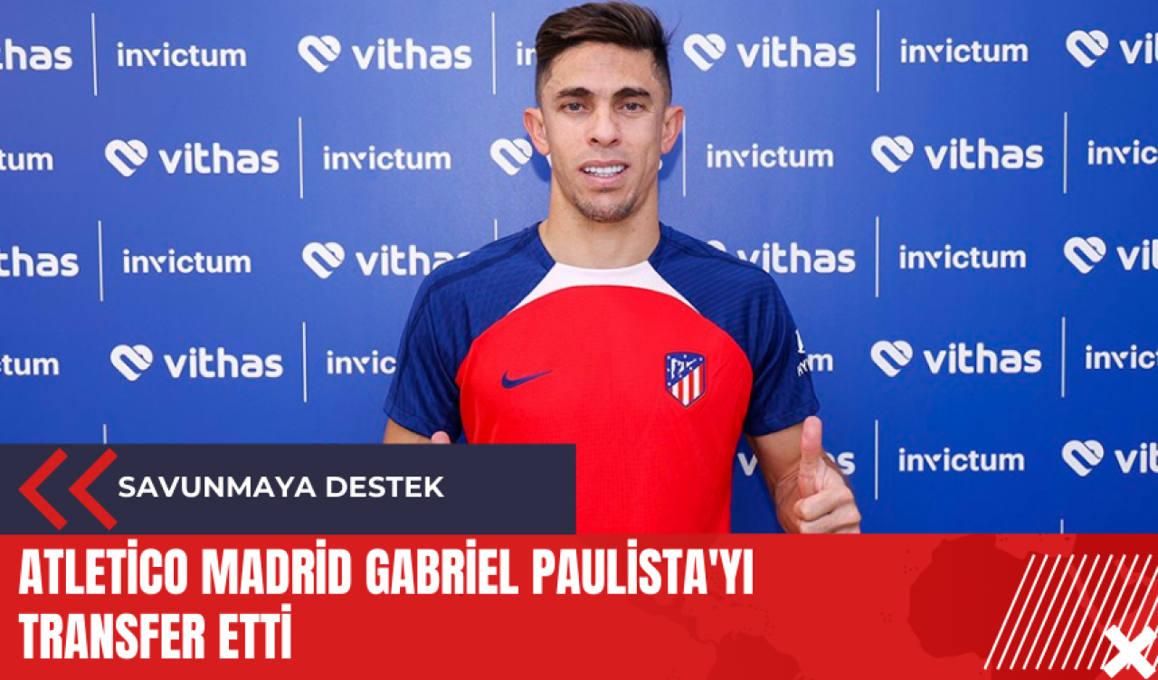 Atletico Madrid Gabriel Paulista'yı transfer etti