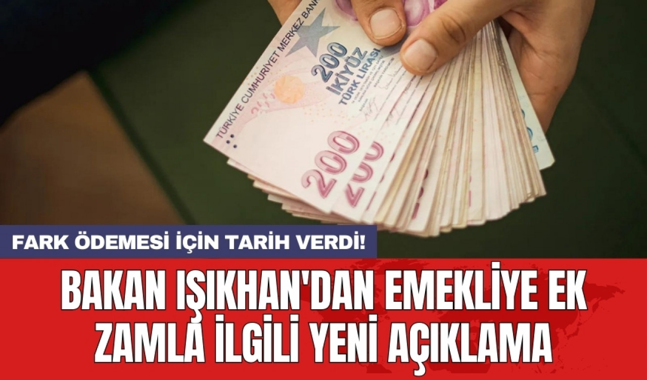 Bakan Işıkhan'dan emekliye ek zamla ilgili yeni açıklama