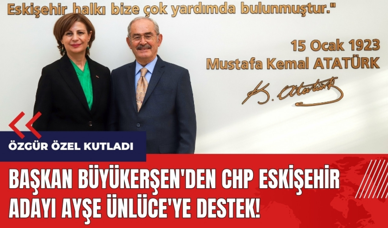 Başkan Büyükerşen'den CHP Eskişehir adayı Ayşe Ünlüce'ye destek