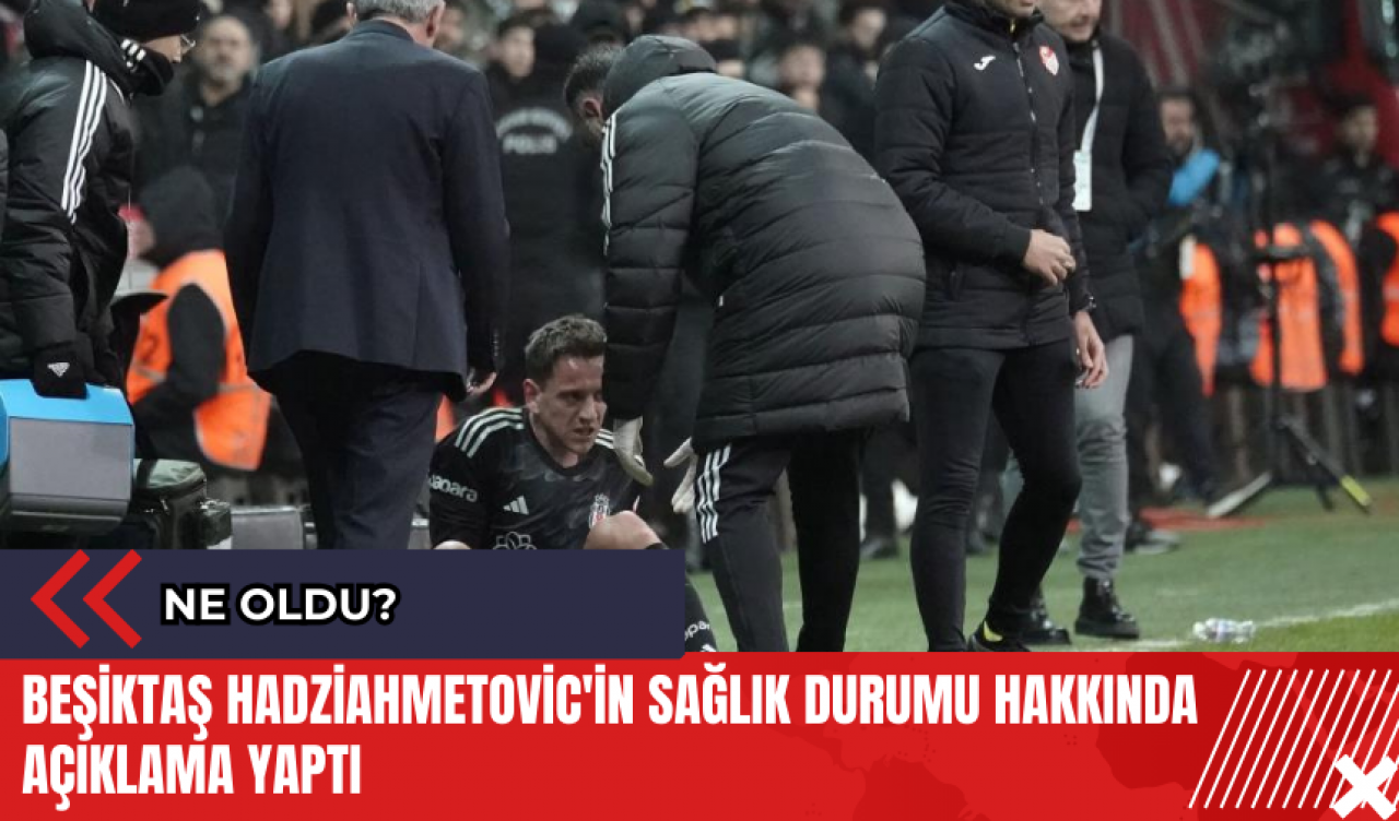 Beşiktaş Hadziahmetovic'in sağlık durumu hakkında açıklama yaptı