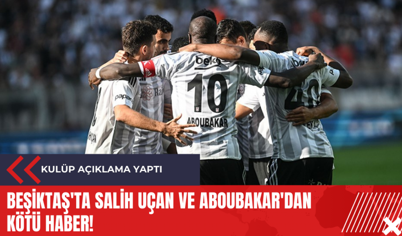 Beşiktaş'ta Salih Uçan ve Aboubakar'dan kötü haber!