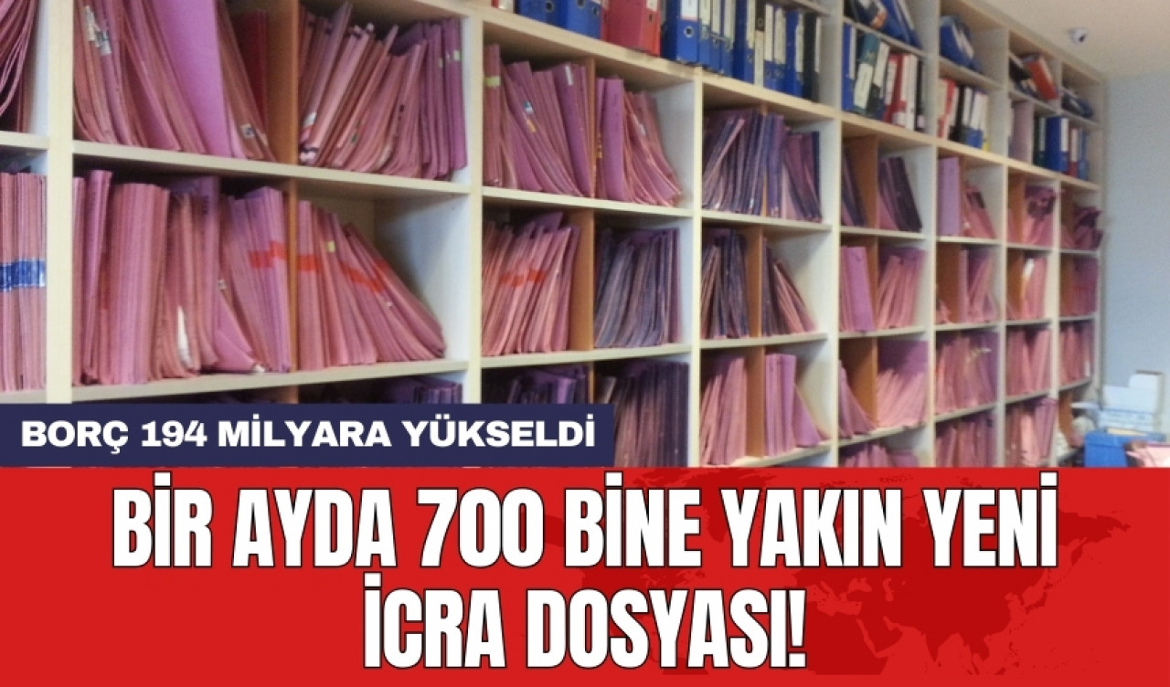 Bir ayda 700 bine yakın yeni icra dosyası! Borç 194 milyara yükseldi