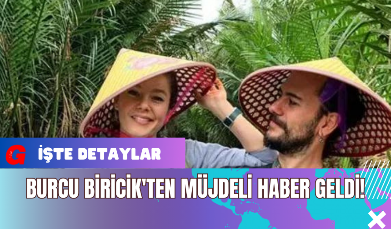 Burcu Biricik'ten Müjdeli Haber Geldi!