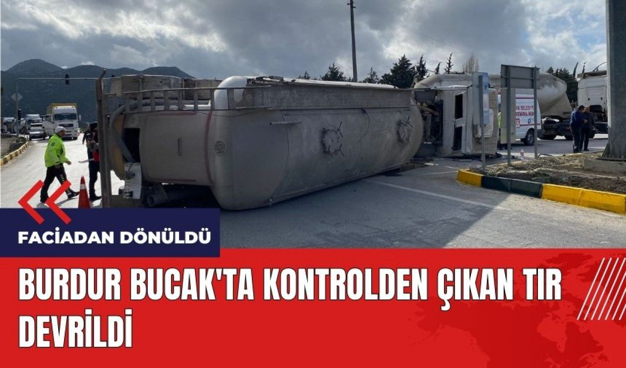 Burdur Bucak'ta kontrolden çıkan tır devrildi