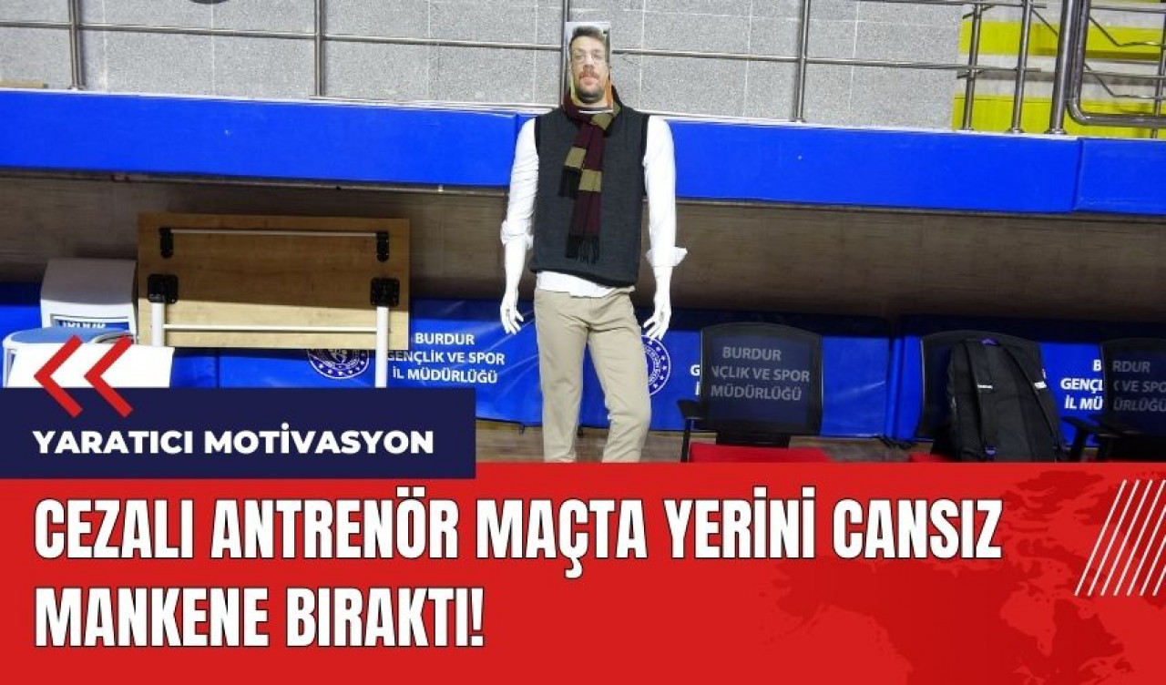 Burdur'da cezalı antrenör maçta yerine cansız manken bıraktı