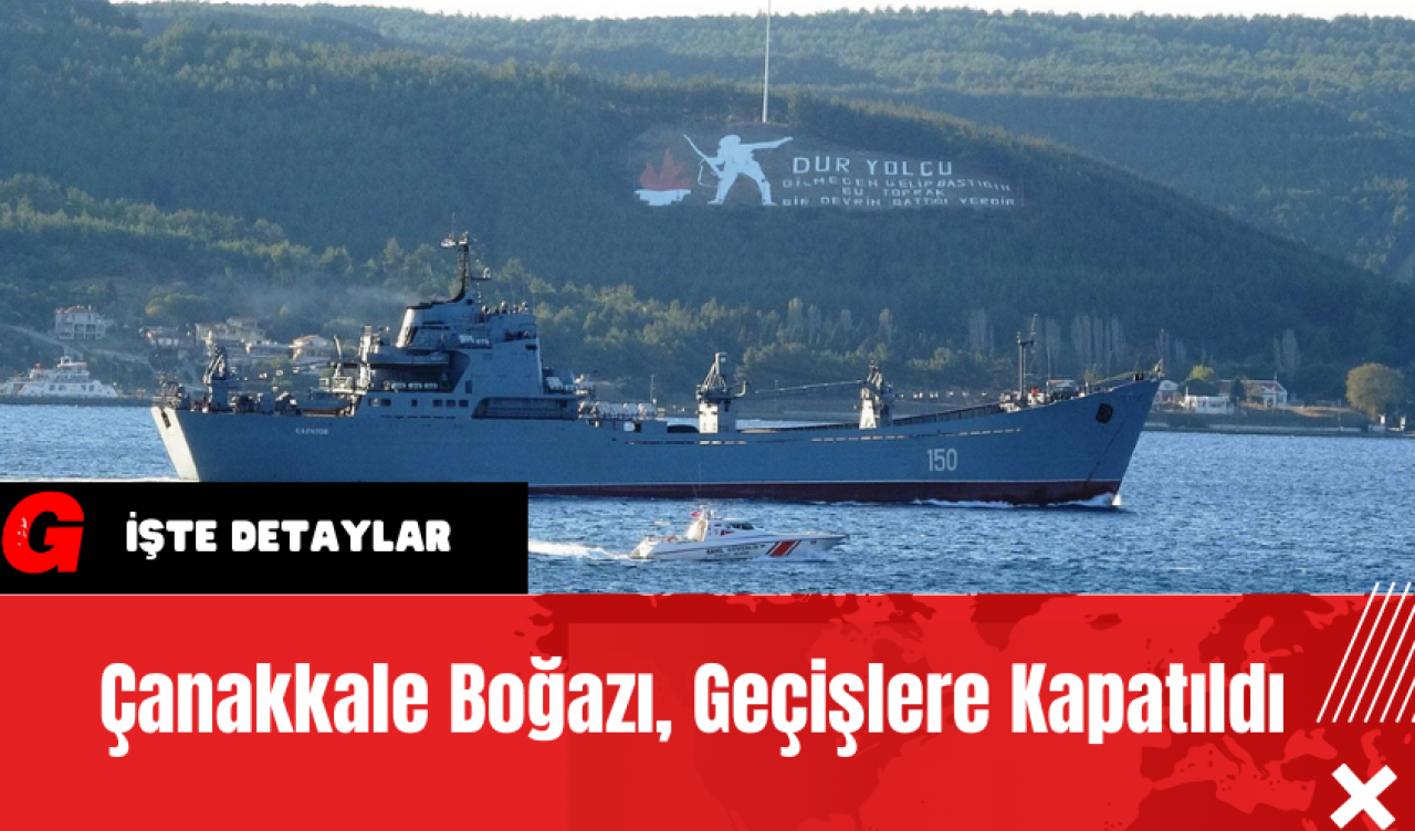 Çanakkale Boğazı Geçişlere Kapatıldı