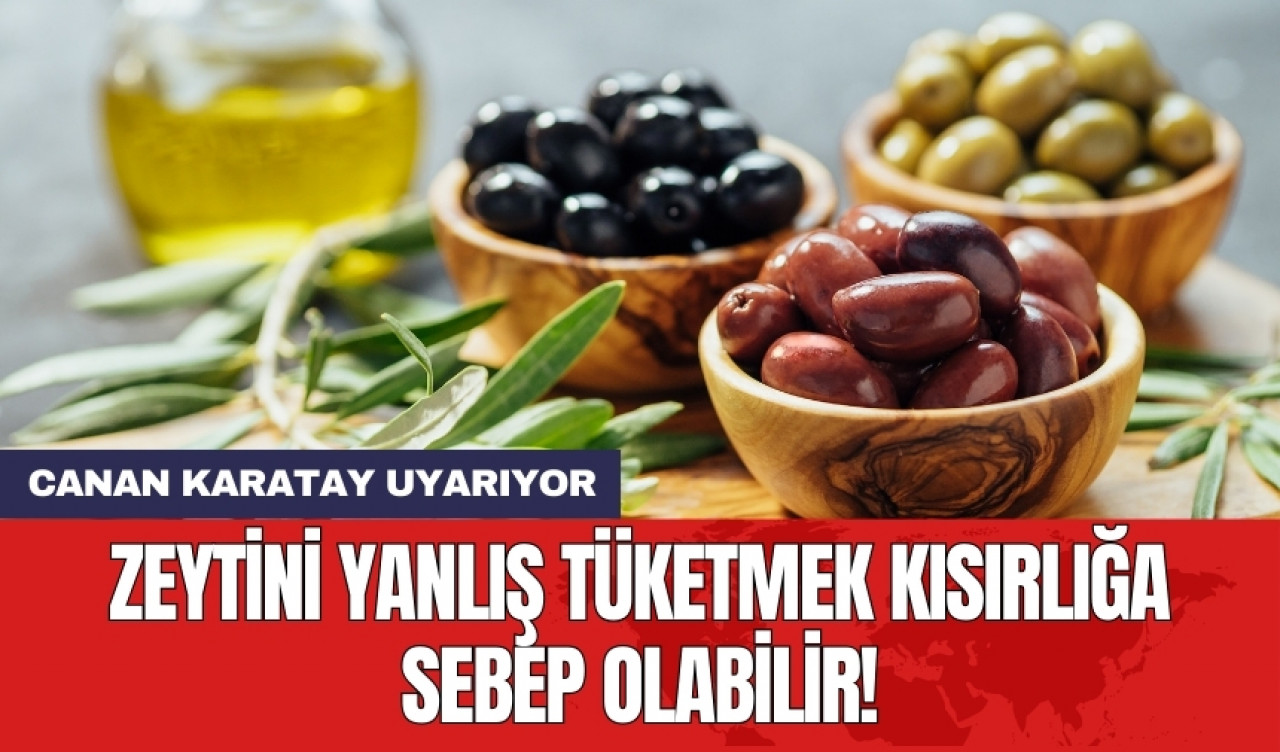 Canan Karatay uyarıyor: Zeytini yanlış tüketmek kısırlığa sebep olabilir!