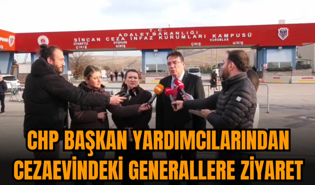 CHP başkan yardımcılarından cezaevindeki generallere ziyaret