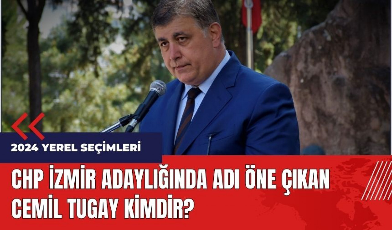 CHP İzmir adaylığında adı öne çıkan Cemil Tugay kimdir?