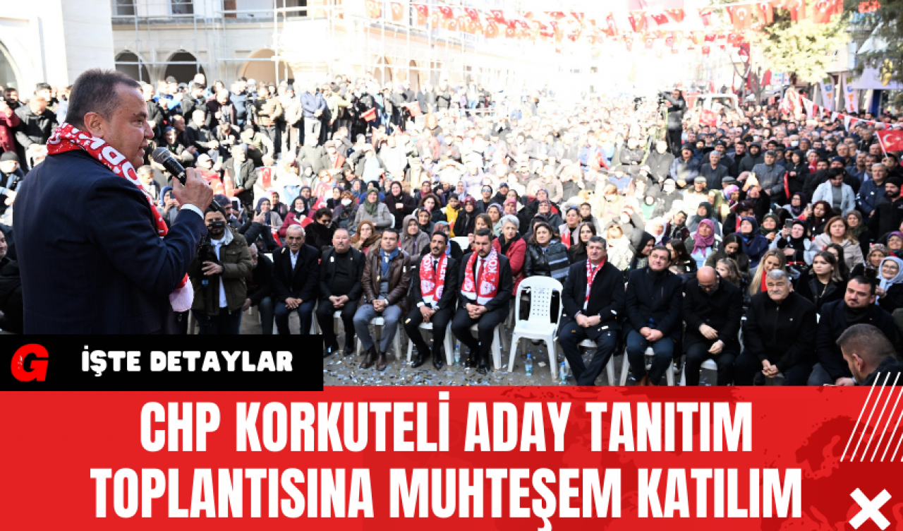 CHP Korkuteli Aday Tanıtım Toplantısına Muhteşem Katılım