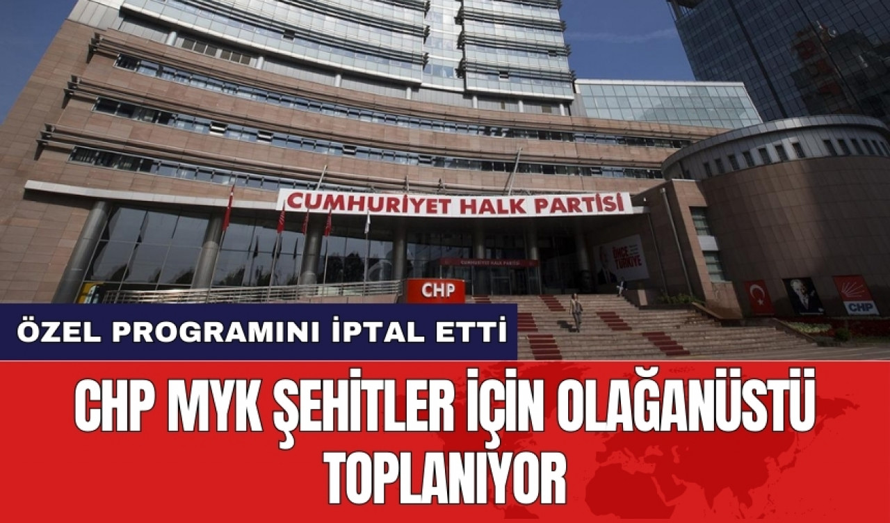 CHP MYK şehitler için olağanüstü toplanıyor