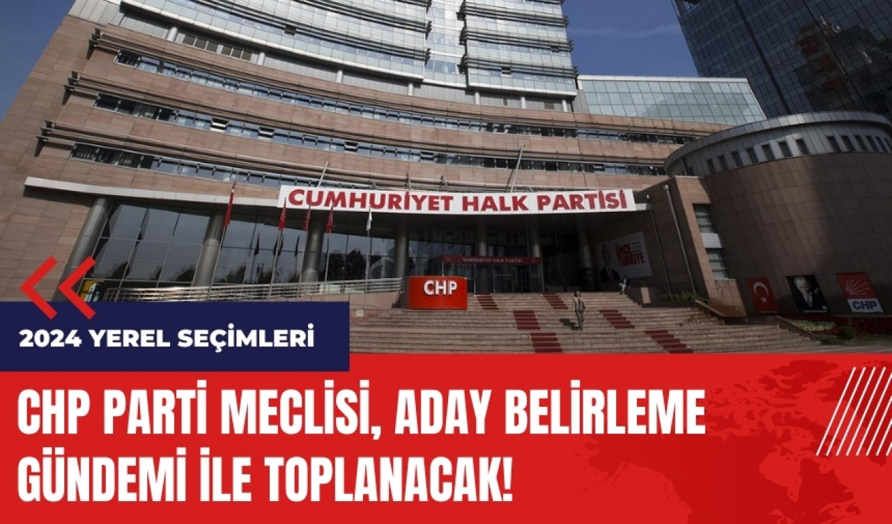 CHP Parti Meclisi aday belirleme gündemi ile toplanacak