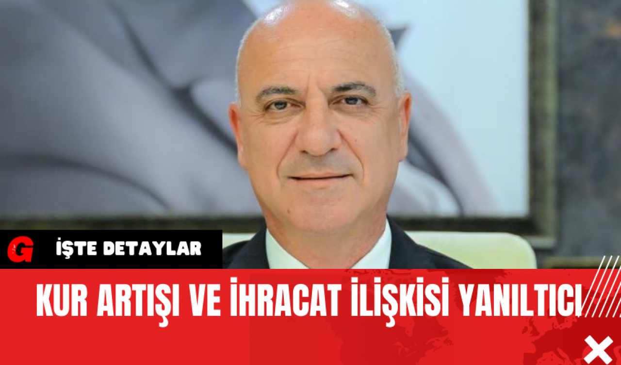 Kur Artışı ve İhracat İlişkisi Yanıltıcı