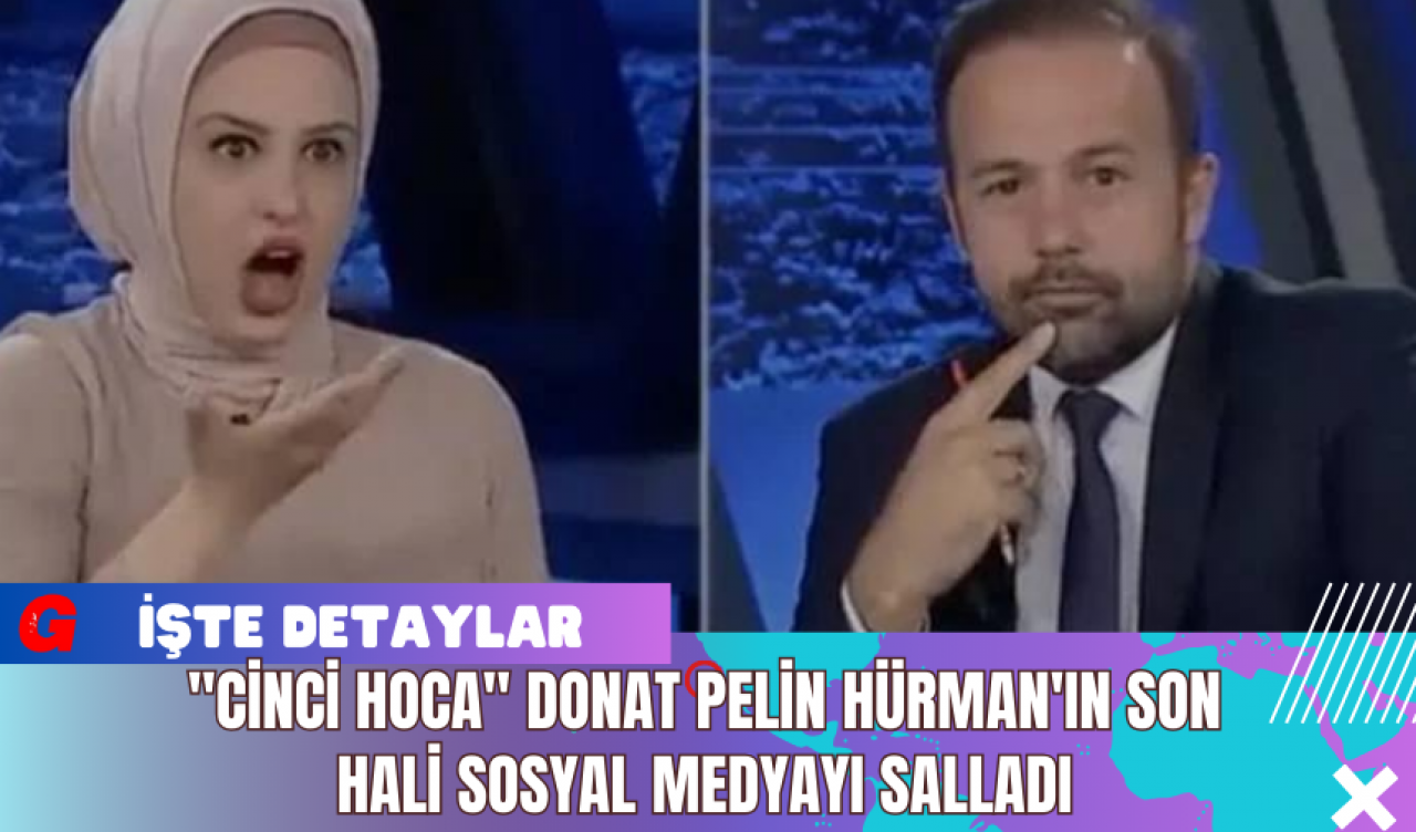 "Cinci Hoca" Donat Pelin Hürman'ın Son Hali Sosyal Medyayı Salladı