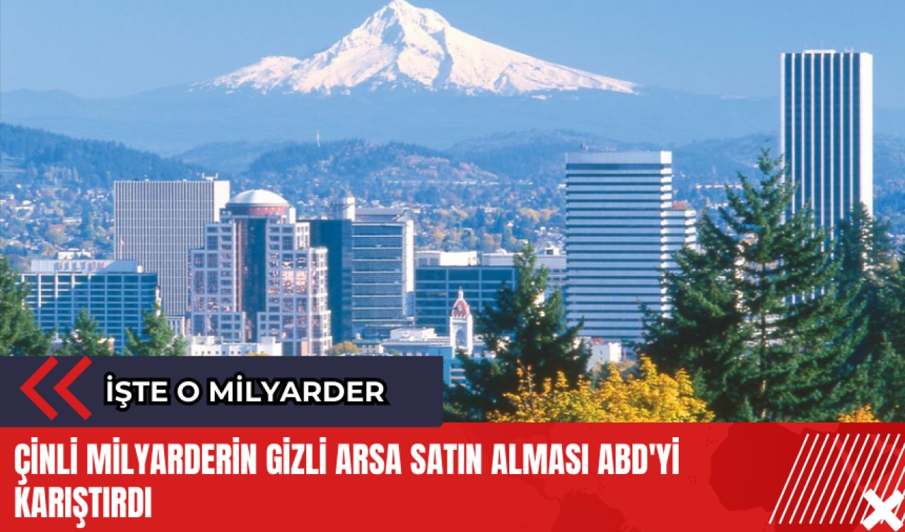 Çinli milyarderin gizli arsa satın alması ABD'yi karıştırdı