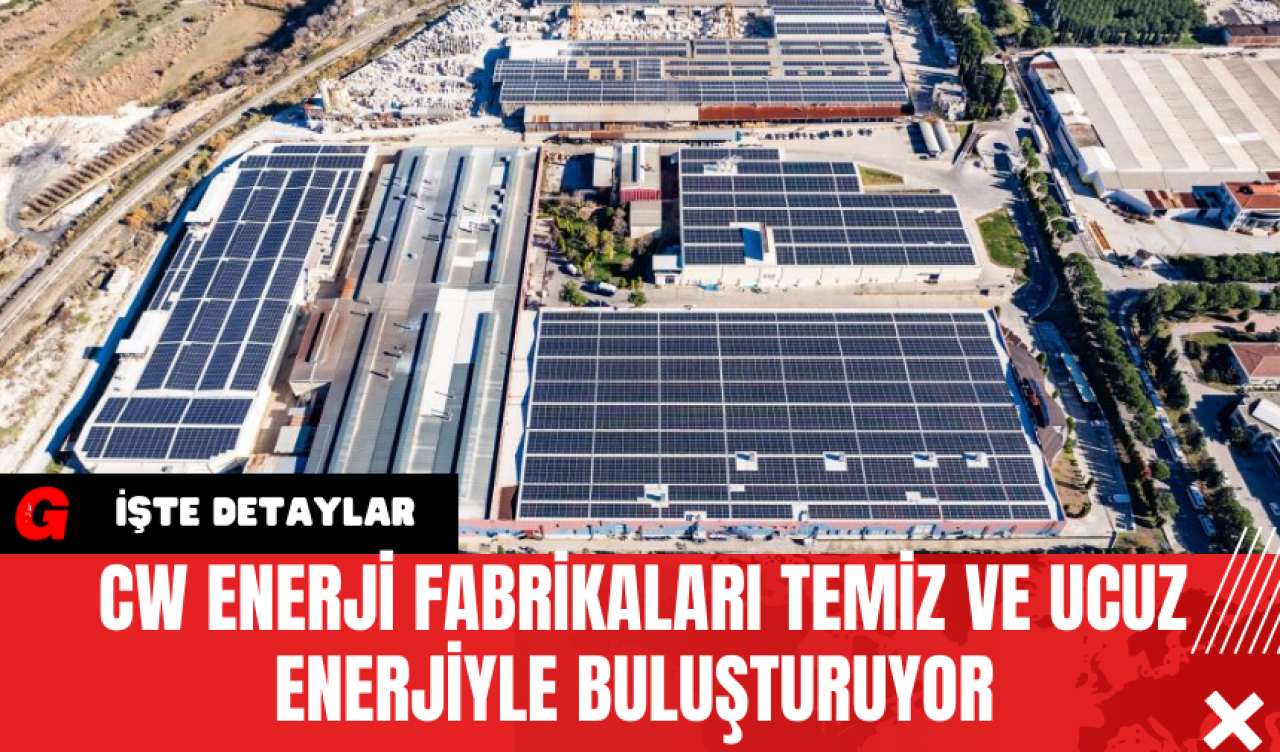 CW Enerji Fabrikaları Temiz ve Ucuz Enerjiyle Buluşturuyor 