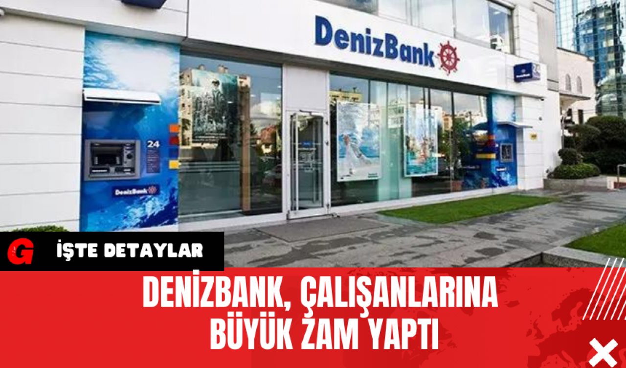 Denizbank, Çalışanlarına Büyük Zam Yaptı