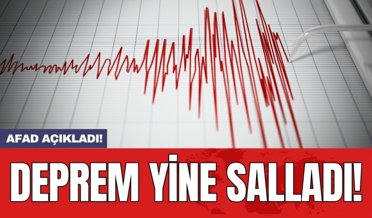 Son dakika! Deprem yine salladı!