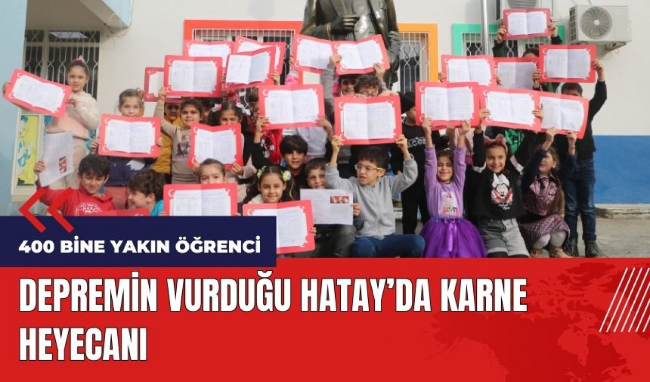 Depremin vurduğu Hatay’da 400 bine yakın öğrenci karne heyecanı yaşadı