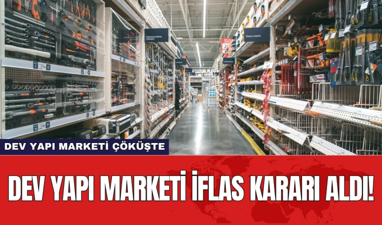 Dev yapı marketi iflas kararı aldı!