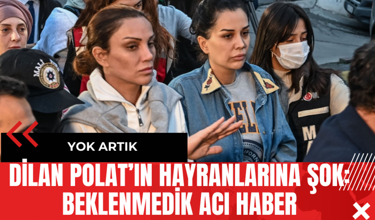 Dilan Polat’a Ne Oldu? Hayranları Üzülecek!