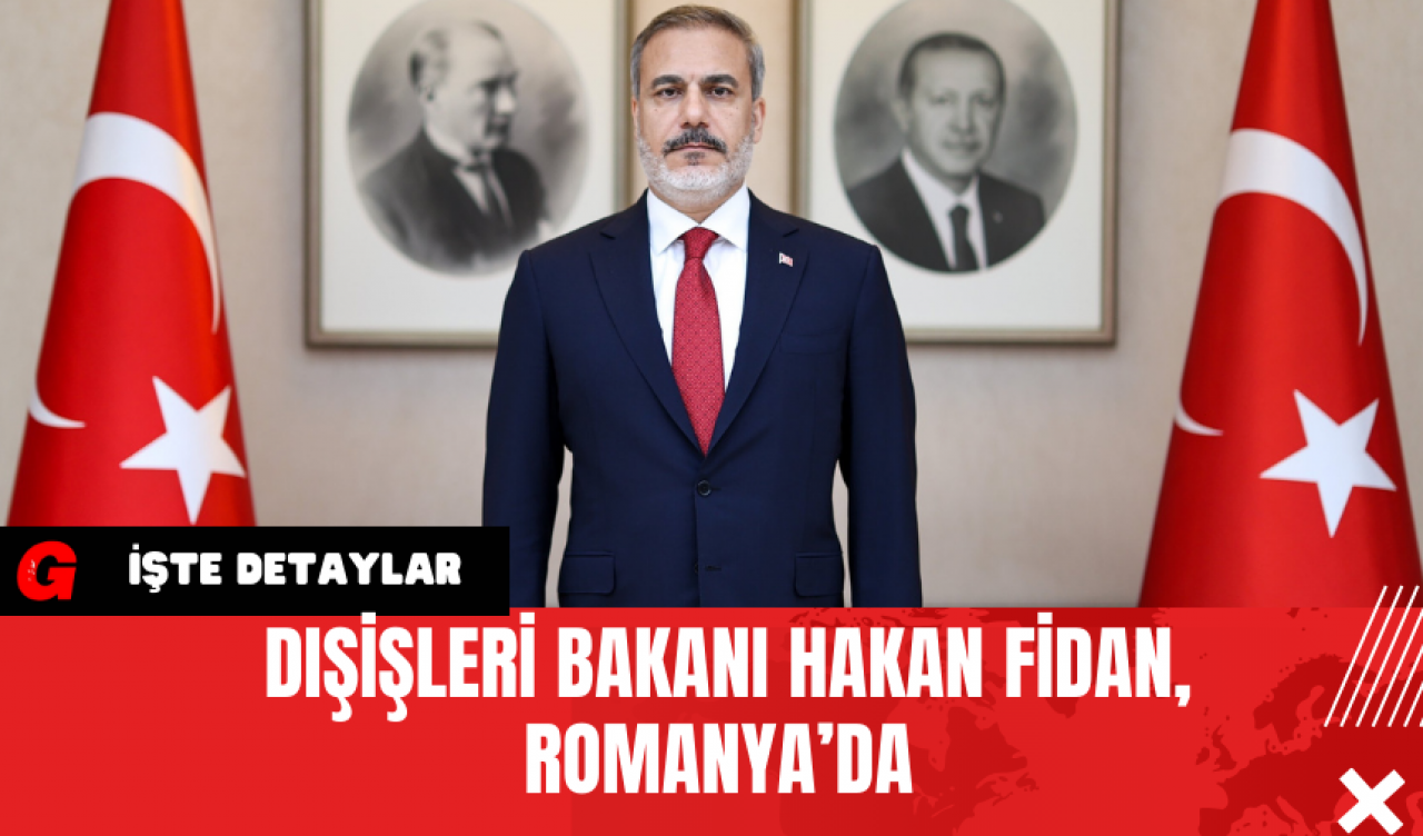 Dışişleri Bakanı Hakan Fidan Romanya’da