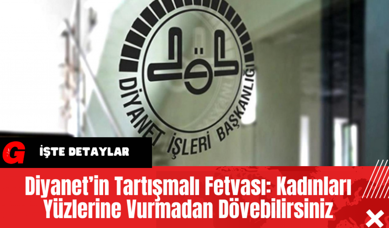 Diyanet’in Tartışmalı Fetvası: Kadınları Yüzlerine Vurmadan Dövebilirsiniz