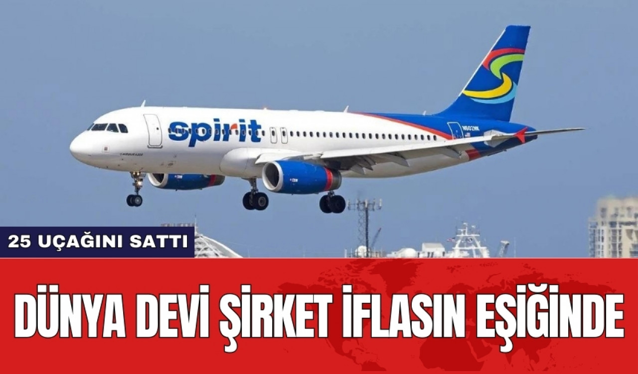 Dünya devi şirket iflasın eşiğinde: 25 uçağını sattı