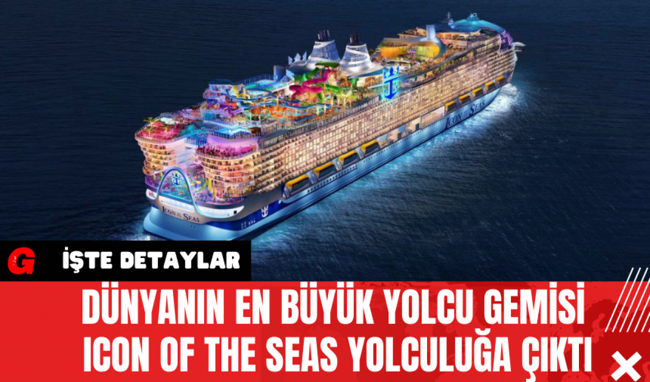 Dünyanın En Büyük Yolcu Gemisi Icon of the Seas Yolculuğa Çıktı