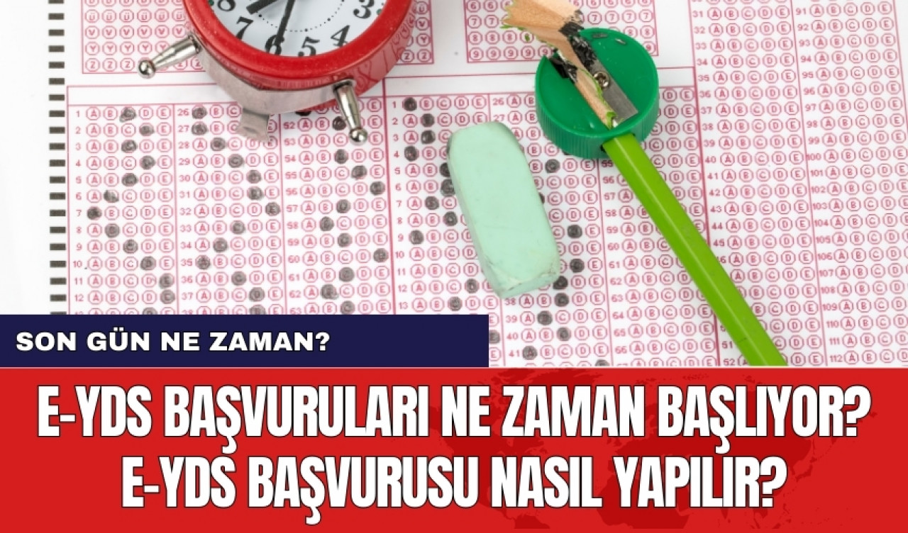 e-YDS başvuruları ne zaman başlıyor? Son gün ne zaman? e-YDS başvurusu nasıl yapılır?