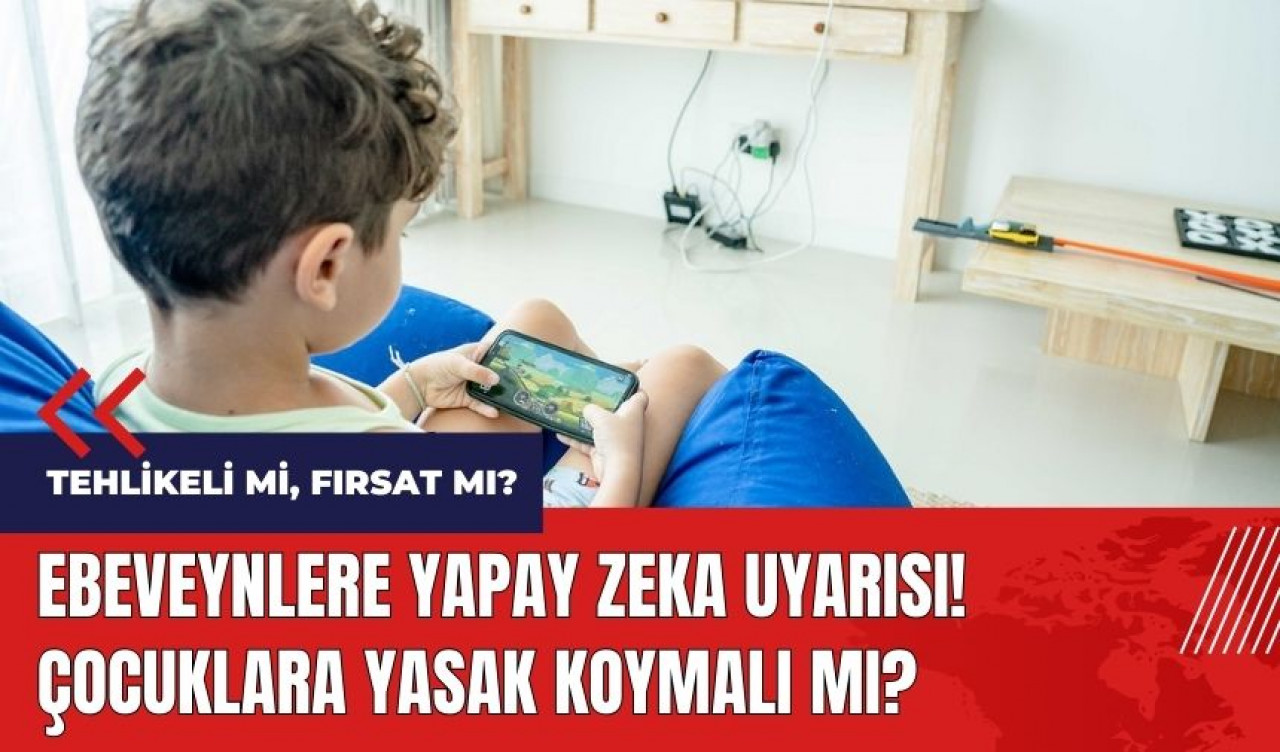 Ebeveynlere yapay zeka uyarısı! Çocuklara yasak koymalı mı?