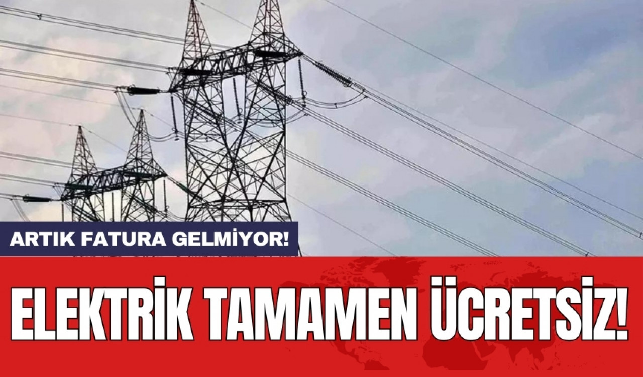 Elektrik tamamen ücretsiz! Artık fatura gelmiyor