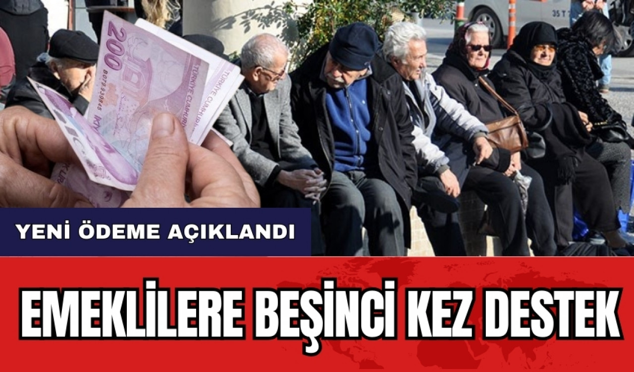 Emeklilere beşinci kez destek! Yeni ödeme açıklandı