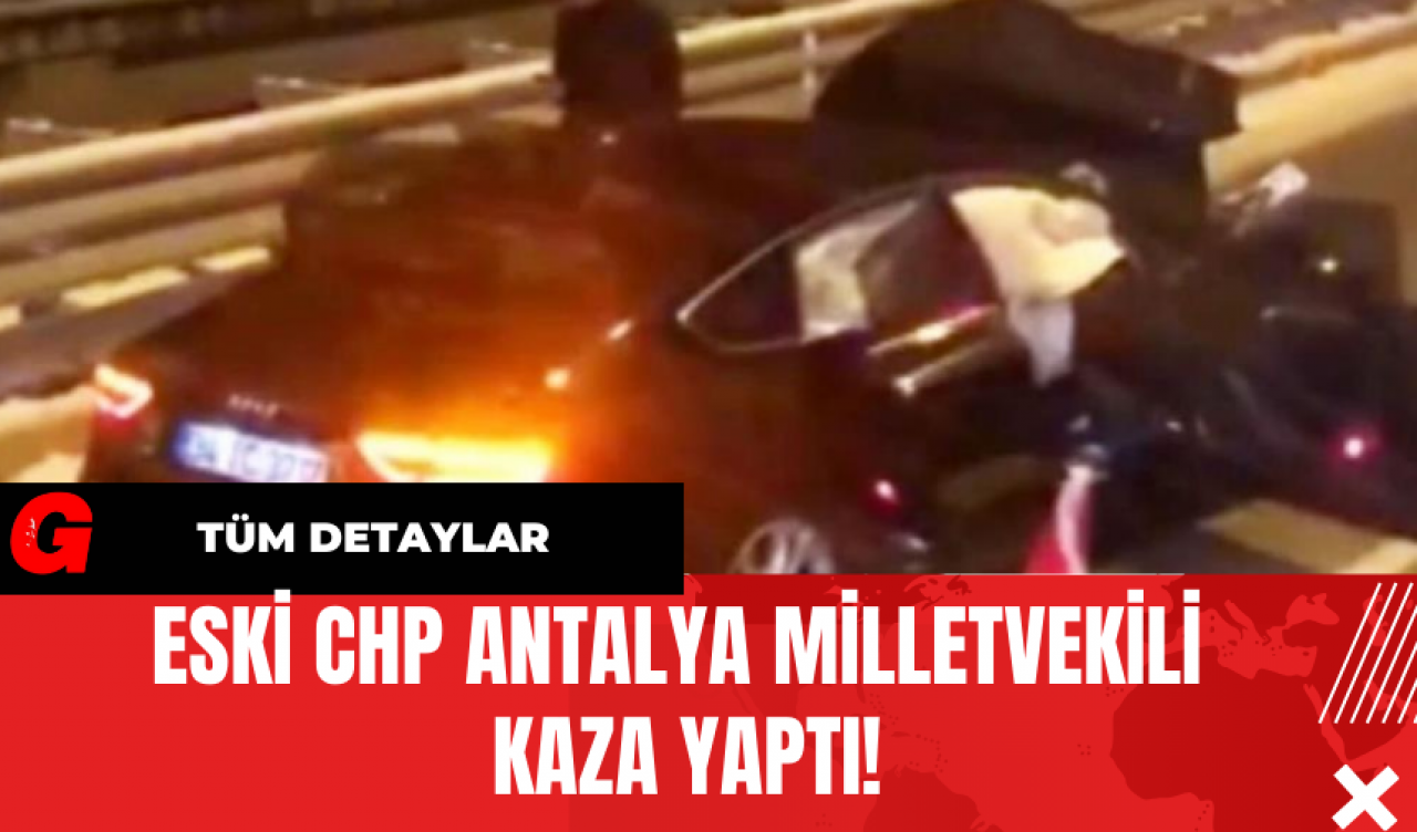 Eski CHP Antalya Milletvekili Kaza Yaptı!