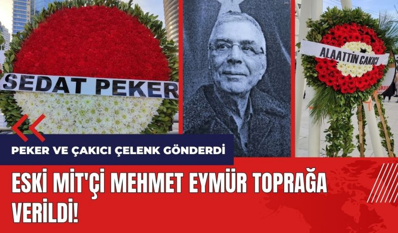 Eski MİT'çi Mehmet Eymür defnedildi! Peker ve Çakıcı çelenk gönderdi