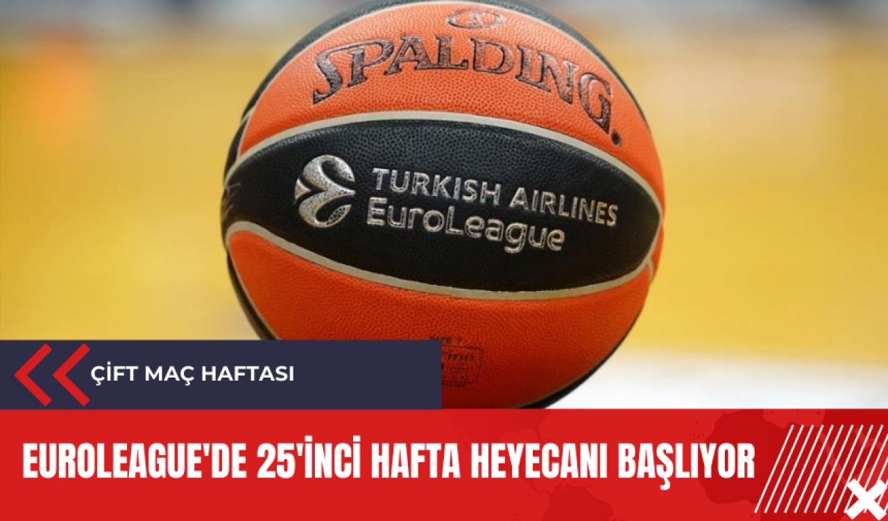 Euroleague'de 25'inci hafta heyecanı başlıyor