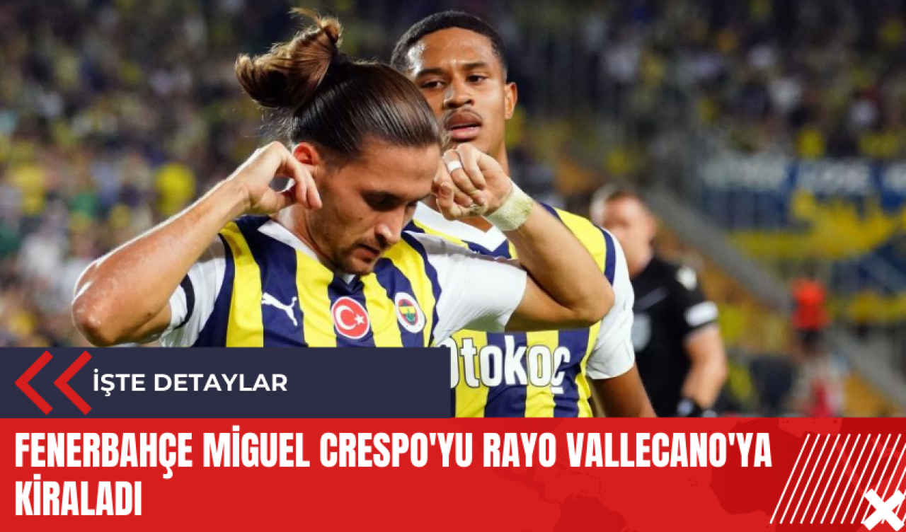 Fenerbahçe Miguel Crespo'yu Rayo Vallecano'ya kiraladı